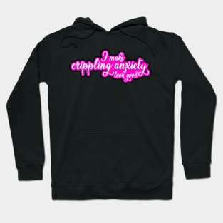 I Make Crippling Anxiety Look Good Hoodie